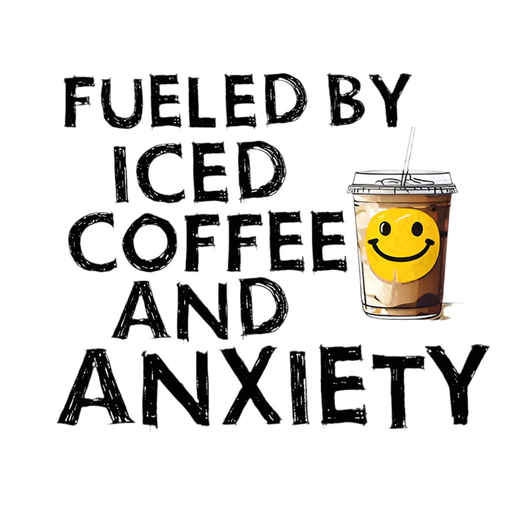 Fueled By Coffee and Anxiety – DTF Transfer