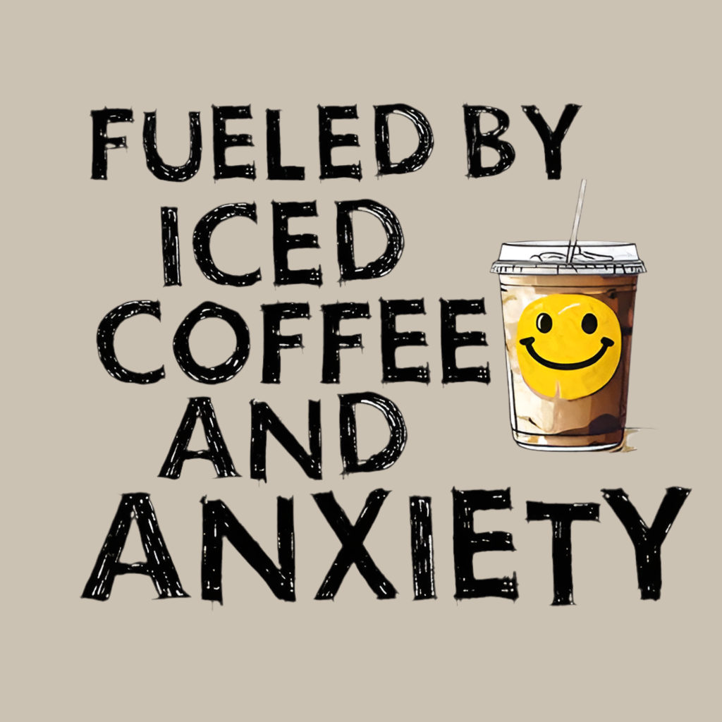 Fueled By Coffee and Anxiety – DTF Transfer