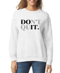 Don't Quit Women’s Sweatshirt
