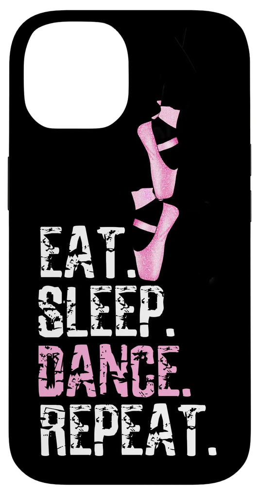 iPhone 14 Eat Sleep Dance Repeat Joke Quote Ballet Dancer Case